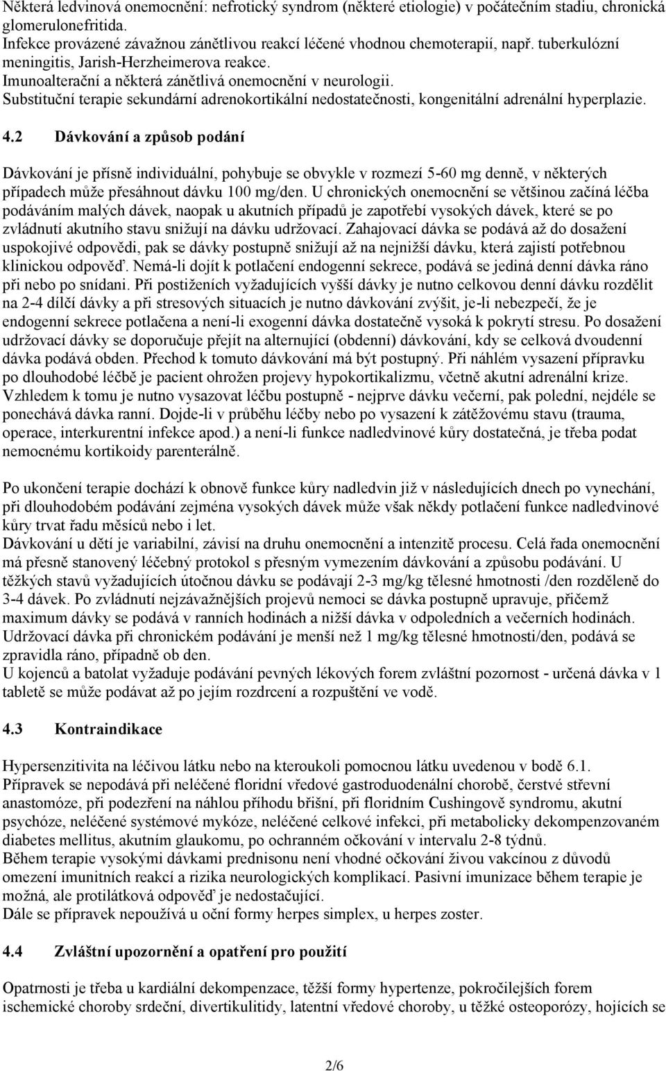 Substituční terapie sekundární adrenokortikální nedostatečnosti, kongenitální adrenální hyperplazie. 4.