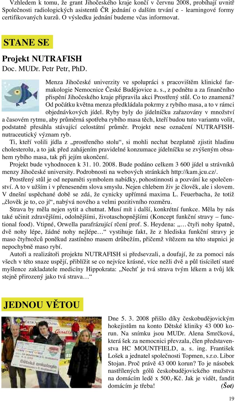 Menza Jihočeské univerzity ve spolupráci s pracovištěm klinické farmakologie Nemocnice České Budějovice a. s., z podnětu a za finančního přispění Jihočeského kraje připravila akci Prostřený stůl.