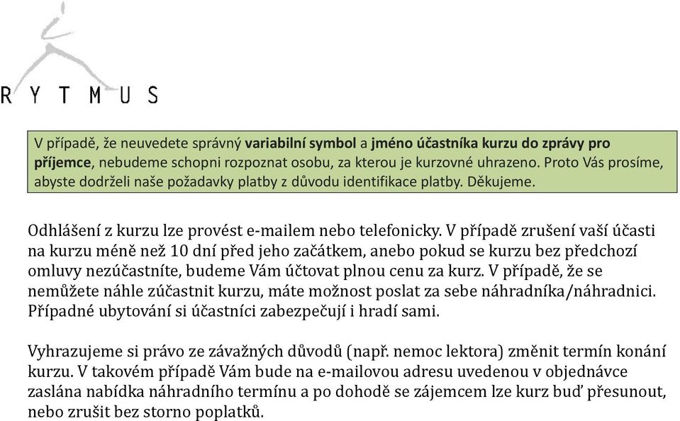 V případě zrušení vaší účasti na kurzu méně než 10 dní před jeho začátkem, anebo pokud se kurzu bez předchozí omluvy nezúčastníte, budeme Vám účtovat plnou cenu za kurz.