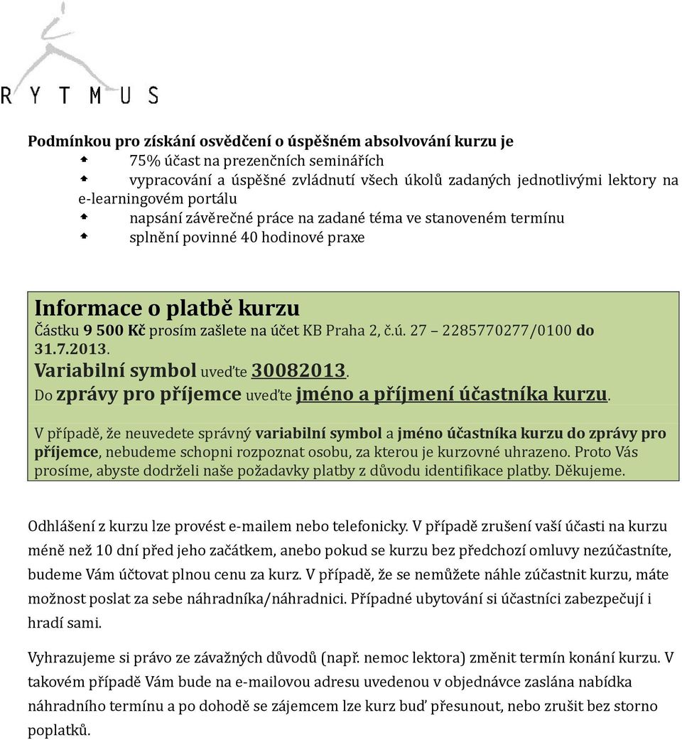 7.2013. Variabilní symbol uveďte 30082013. Do zprávy pro příjemce uveďte jméno a příjmení účastníka kurzu.