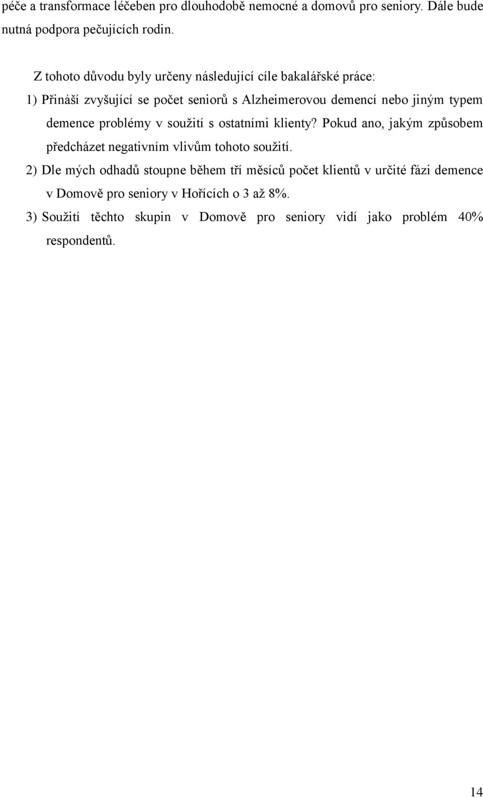 demence problémy v soužití s ostatními klienty? Pokud ano, jakým způsobem předcházet negativním vlivům tohoto soužití.