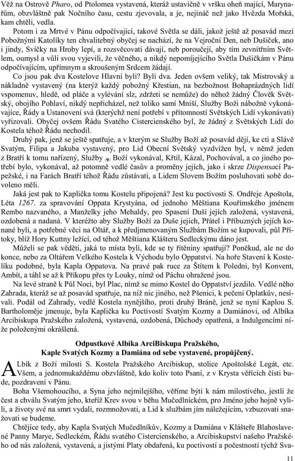 Hroby lepí, a rozsv covati dávají, neb porou ejí, aby tím zevnít ním Sv tlem, oumysl a v li svou vyjevili, že v ného, a nikdý nepomíjejícího Sv tla Duši kám v Pánu odpo ívajícím, up ímnym a