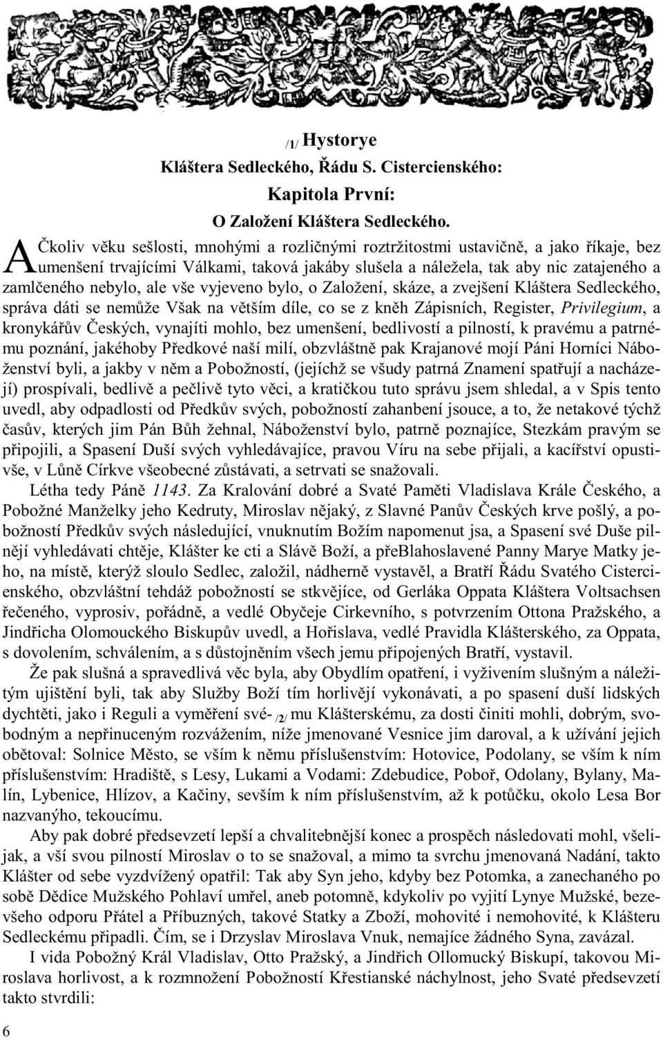 vyjeveno bylo, o Založení, skáze, a zvejšení Kláštera Sedleckého, správa dáti se nem že Však na v tším díle, co se z kn h Zápisních, Register, Privilegium, a kronyká v eských, vynajíti mohlo, bez