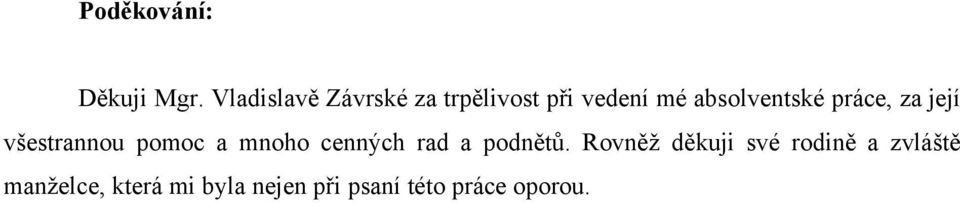 práce, za její všestrannou pomoc a mnoho cenných rad a