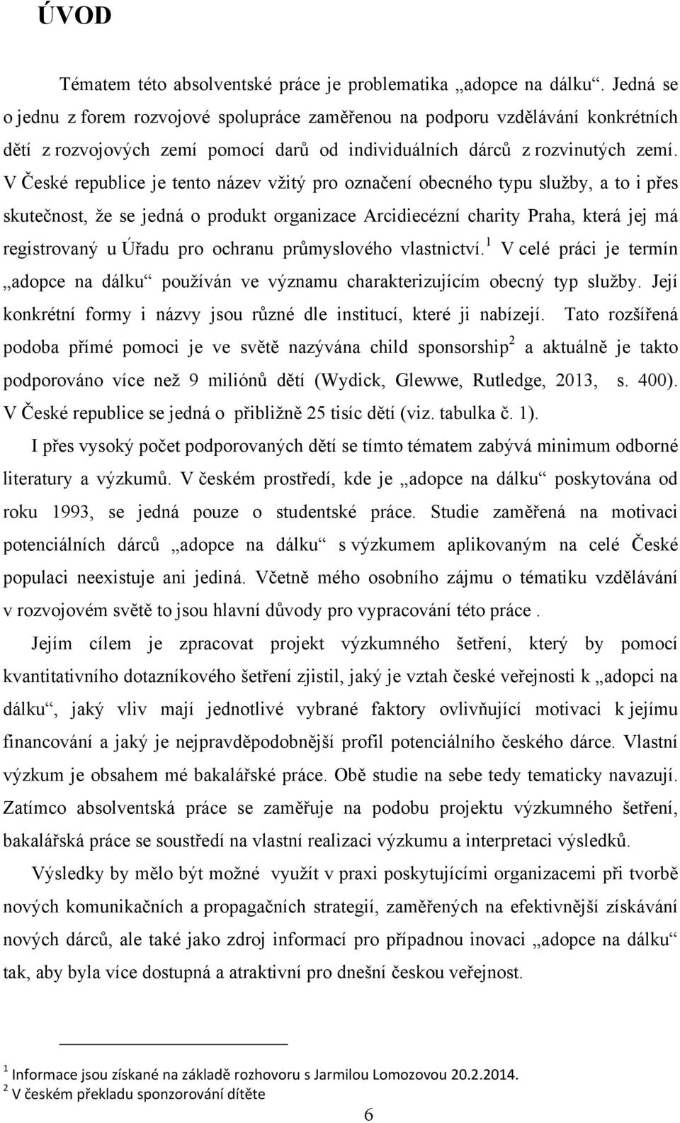 V České republice je tento název vţitý pro označení obecného typu sluţby, a to i přes skutečnost, ţe se jedná o produkt organizace Arcidiecézní charity Praha, která jej má registrovaný u Úřadu pro