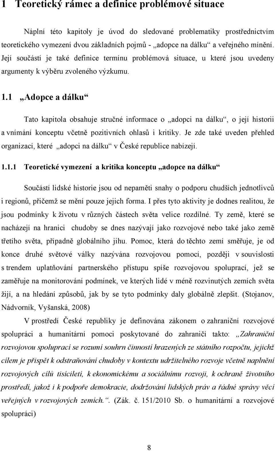 1 Adopce a dálku Tato kapitola obsahuje stručné informace o adopci na dálku, o její historii a vnímání konceptu včetně pozitivních ohlasů i kritiky.