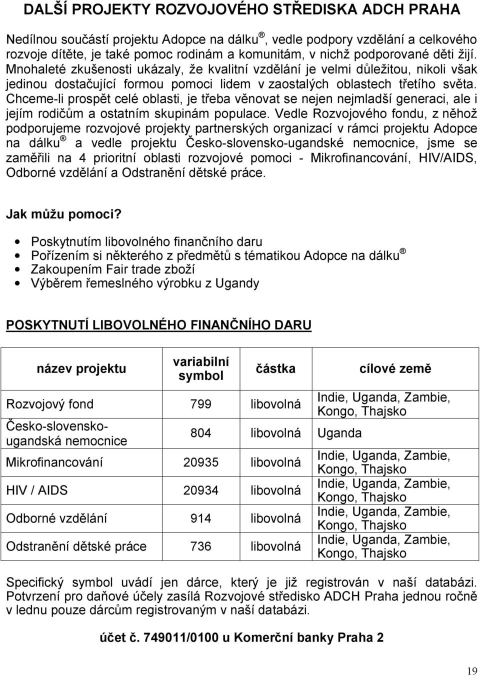 Chceme-li prospět celé oblasti, je třeba věnovat se nejen nejmladší generaci, ale i jejím rodičům a ostatním skupinám populace.