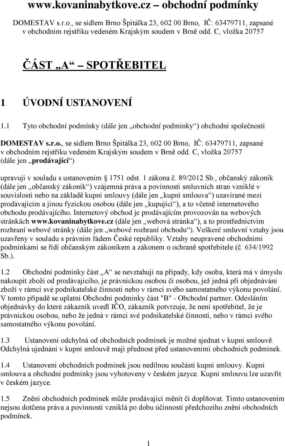 C, vložka 20757 (dále jen prodávající ) upravují v souladu s ustanovením 1751 odst. 1 zákona č. 89/2012 Sb.