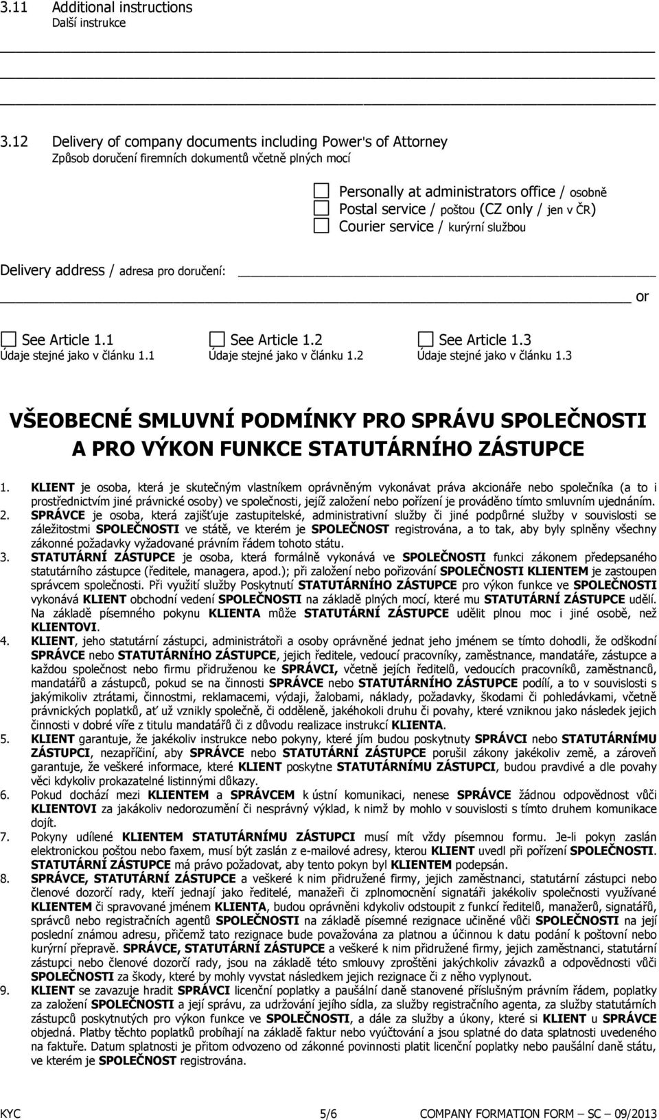 jen v ČR) Courier service / kurýrní službou Delivery address / adresa pro doručení: or See Article 1.1 See Article 1.2 See Article 1.3 Údaje stejné jako v článku 1.1 Údaje stejné jako v článku 1.