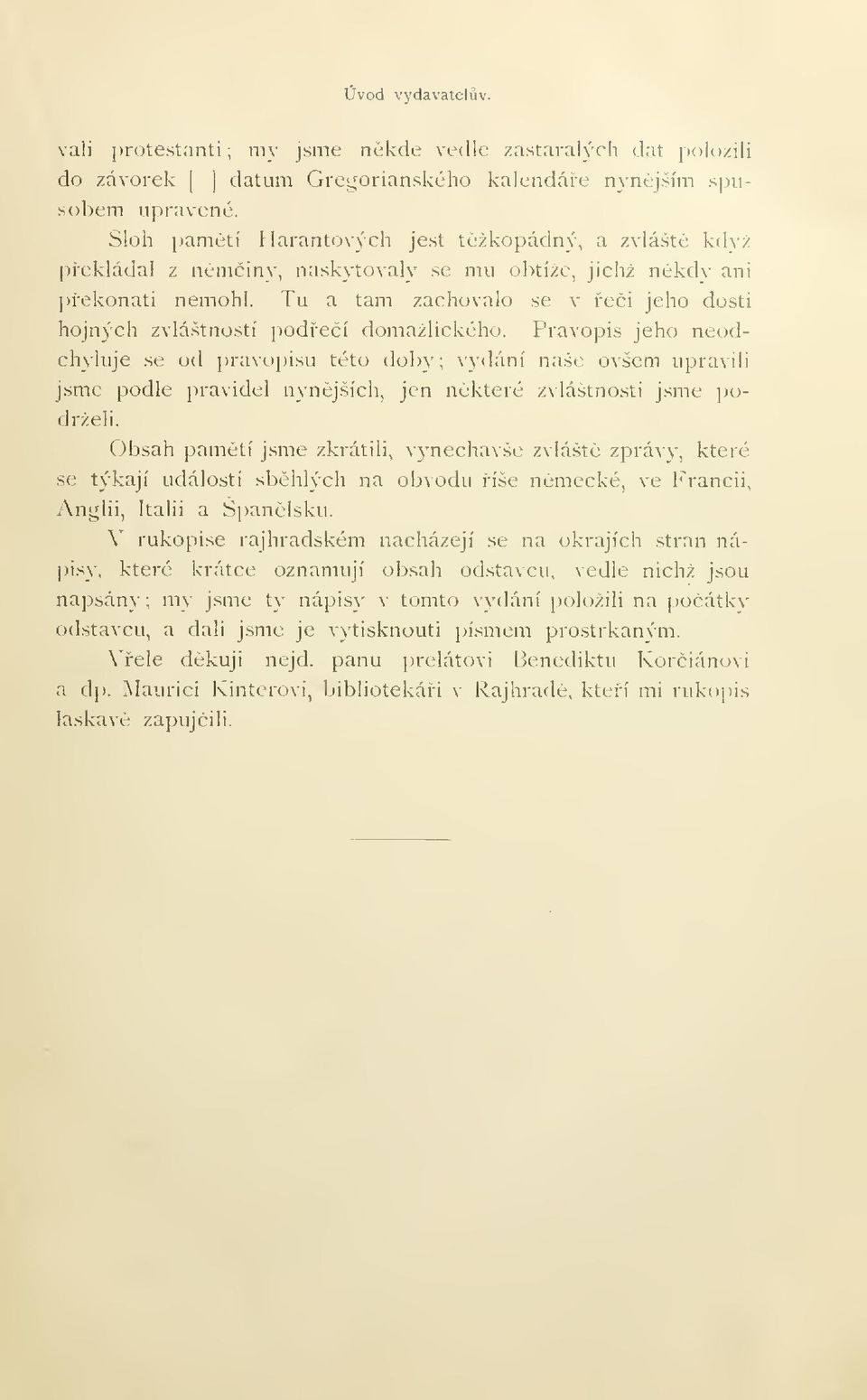 Pravopis jeho neodchyluje se od pra\opisu této dob}' ; naše ovšem upravili jsme podle pravidel nynjších, jen nkteré zvláštnosti jsme podrželi.