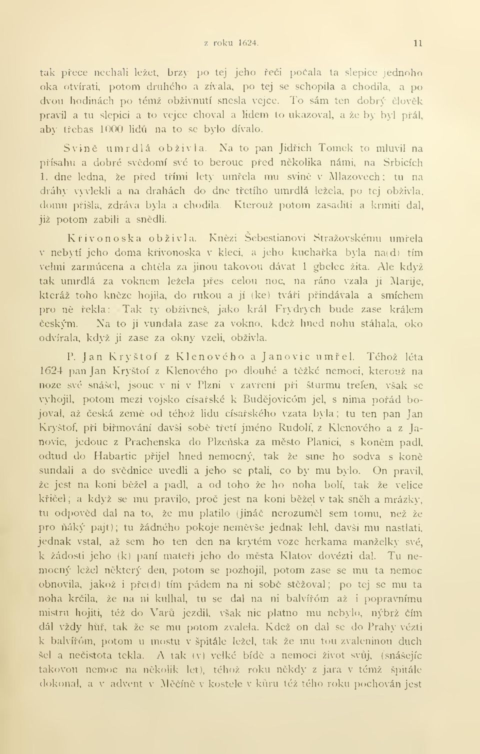 To sám ten dobrý lovk pravil a tu slepici a to vejce choval a lidem to ukazoval, a že by byl pi-ál, ab\- tebas 1000 lid na to se bylo dívalo. Svin umrdlá obživla.