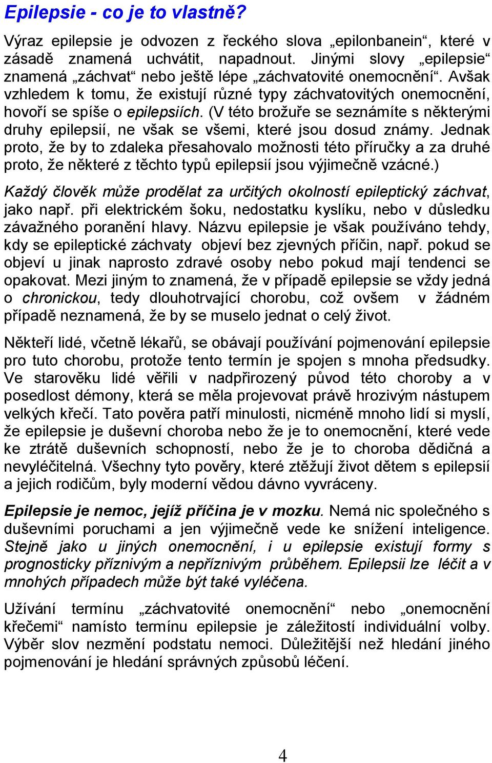 (V této brožuře se seznámíte s některými druhy epilepsií, ne však se všemi, které jsou dosud známy.