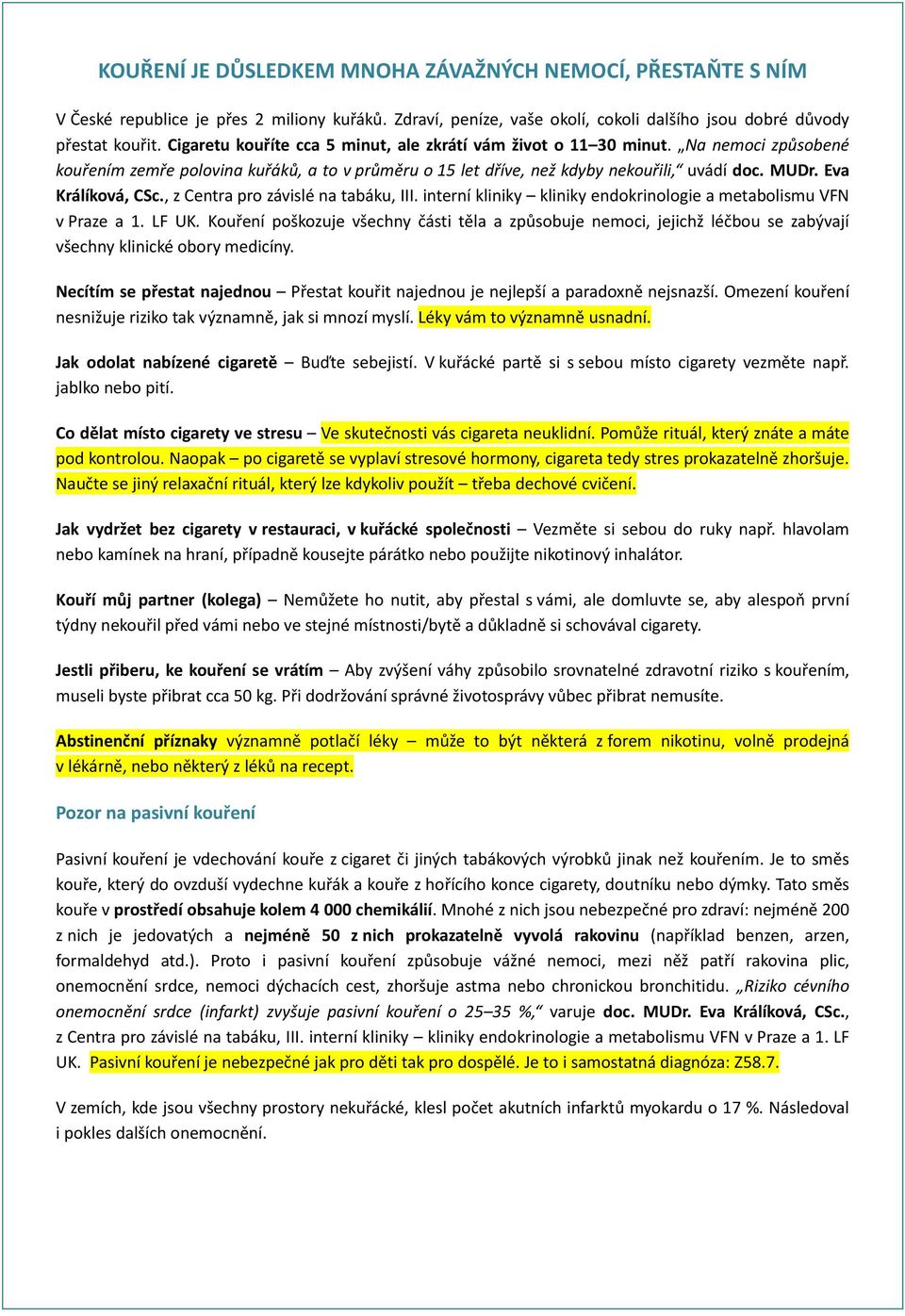 Eva Králíková, CSc., z Centra pro závislé na tabáku, III. interní kliniky kliniky endokrinologie a metabolismu VFN v Praze a 1. LF UK.