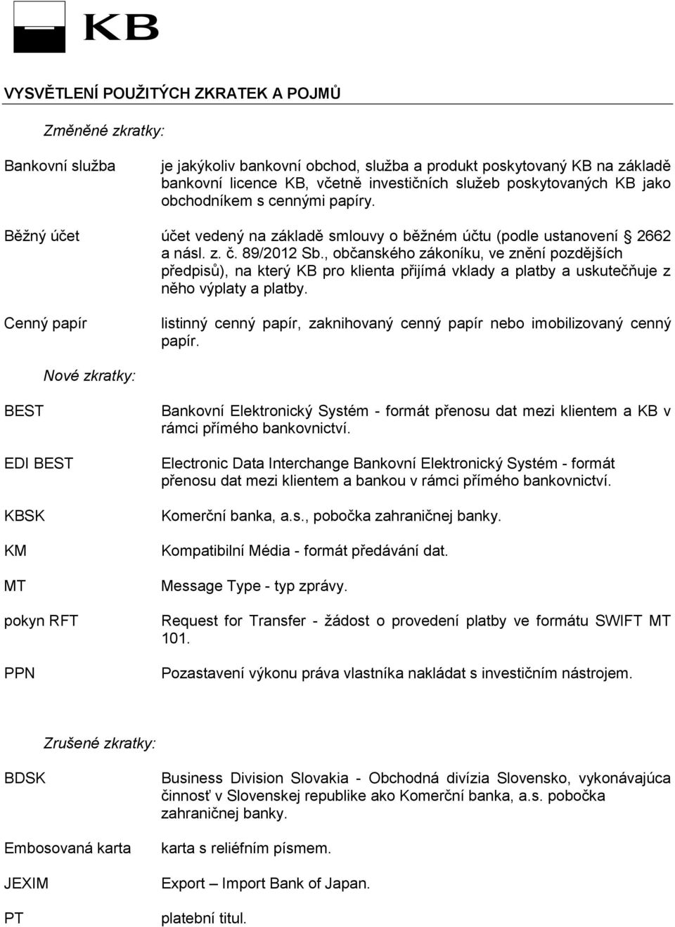 , občanského zákoníku, ve znění pozdějších předpisů), na který KB pro klienta přijímá vklady a platby a uskutečňuje z něho výplaty a platby.