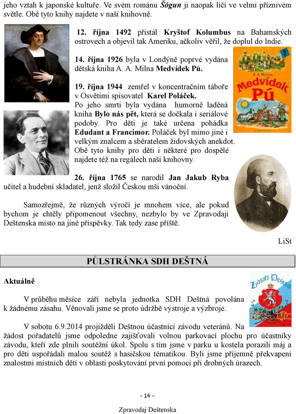 19. října 1944 zemřel v koncentračním táboře v Osvětimi spisovatel Karel Poláček. Po jeho smrti byla vydána humorně laděná kniha Bylo nás pět, která se dočkala i seriálové podoby.