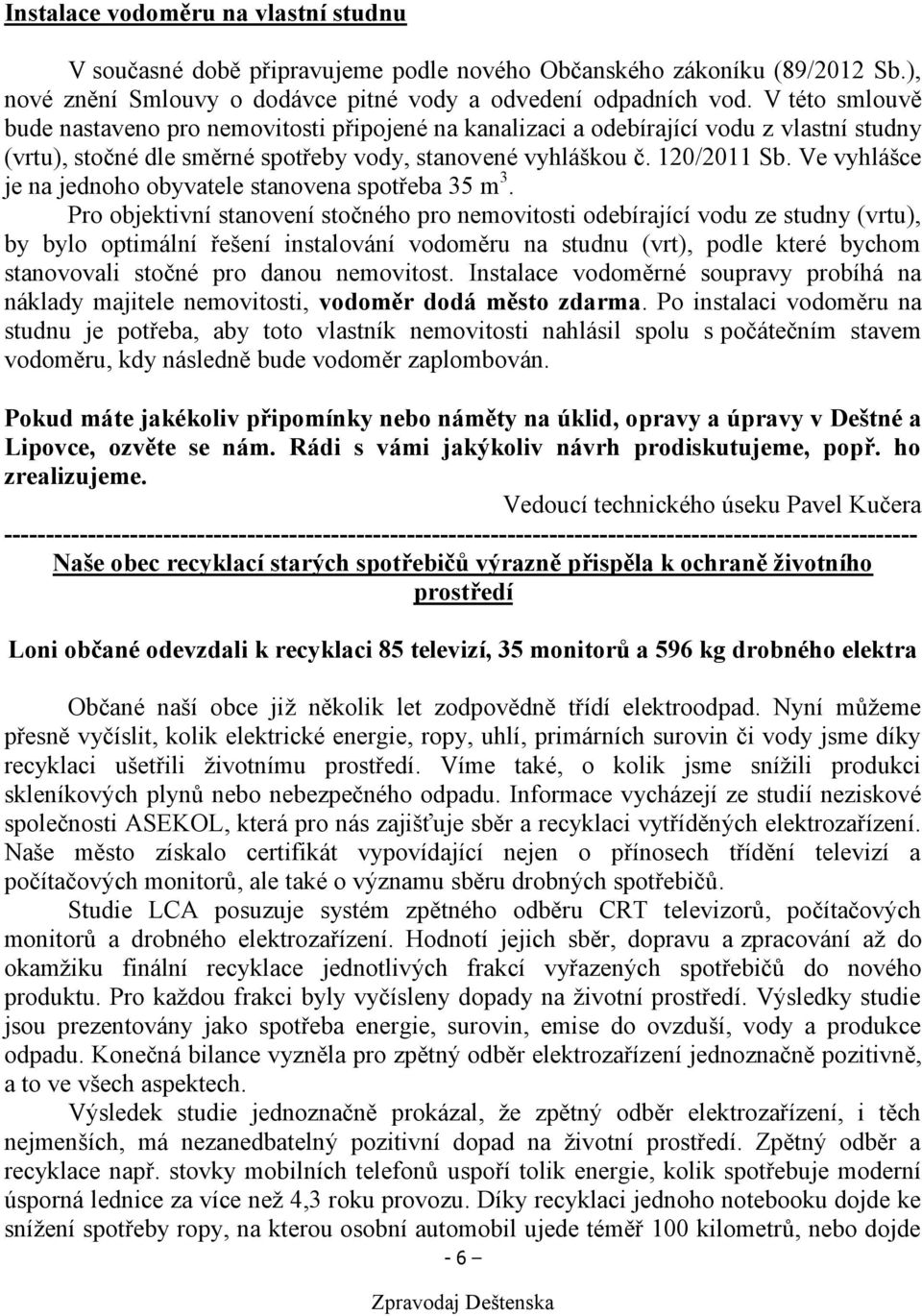 Ve vyhlášce je na jednoho obyvatele stanovena spotřeba 35 m 3.