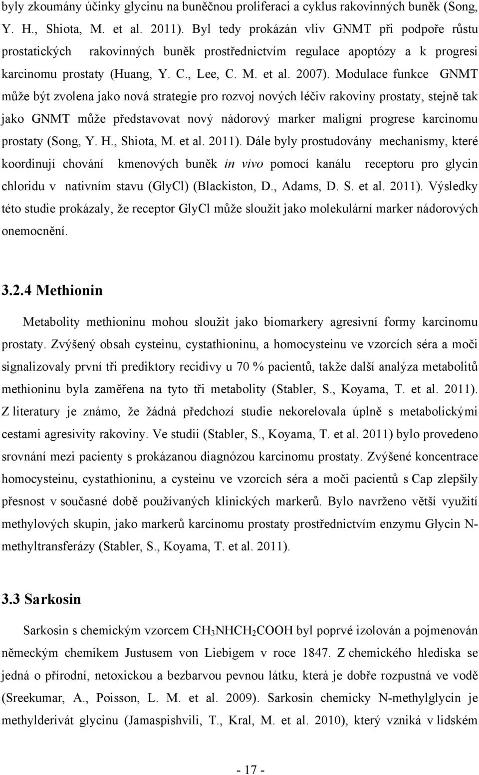 Modulace funkce GNMT může být zvolena jako nová strategie pro rozvoj nových léčiv rakoviny prostaty, stejně tak jako GNMT může představovat nový nádorový marker maligní progrese karcinomu prostaty