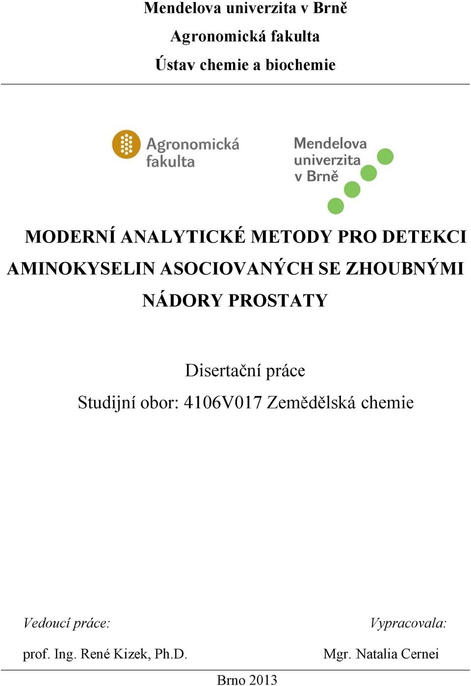 NÁDORY PROSTATY Studijní Disertační prácee obor: 4106V017 Zemědělská chemiee