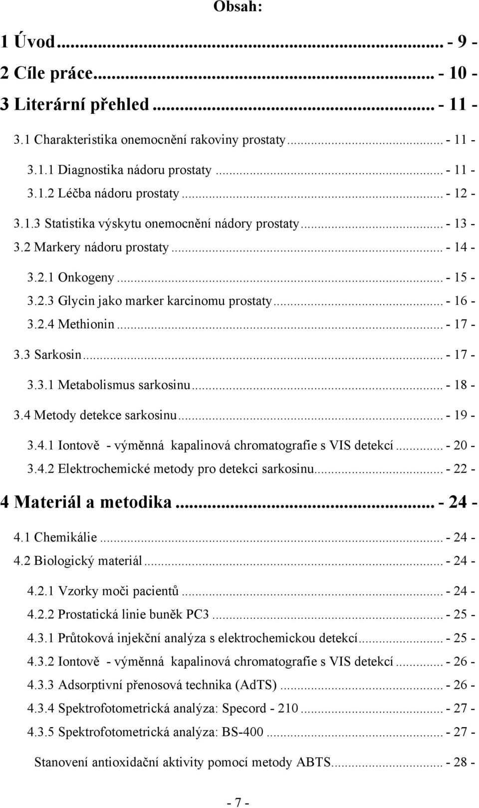 .. - 17-3.3 Sarkosin... - 17-3.3.1 Metabolismus sarkosinu... - 18-3.4 Metody detekce sarkosinu... - 19-3.4.1 Iontově - výměnná kapalinová chromatografie s VIS detekcí... - 20-3.4.2 Elektrochemické metody pro detekci sarkosinu.