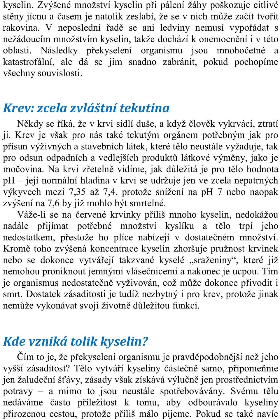 Následky p ekyselení organismu jsou mnoho etné a katastrofální, ale dá se jim snadno zabránit, pokud pochopíme všechny souvislosti.