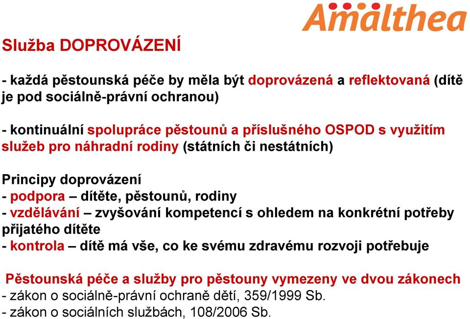 vzdělávání zvyšování kompetencí s ohledem na konkrétní potřeby přijatého dítěte - kontrola dítě má vše, co ke svému zdravému rozvoji potřebuje