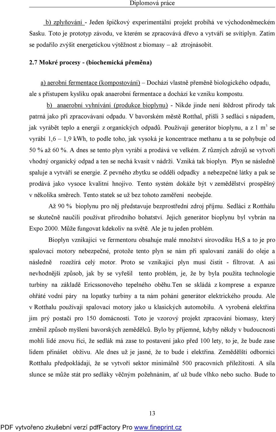 7Mokré procesy - (biochemická přeměna) a) aerobní fermentace (kompostování) Dochází vlastně přeměně biologického odpadu, ale s přístupem kyslíku opak anaerobní fermentace a dochází ke vzniku kompostu.