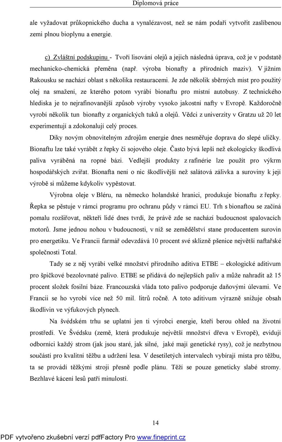 V jižním Rakousku se nachází oblast s několika restauracemi. Je zde několik sběrných míst pro použitý olej na smažení, ze kterého potom vyrábí bionaftu pro místní autobusy.