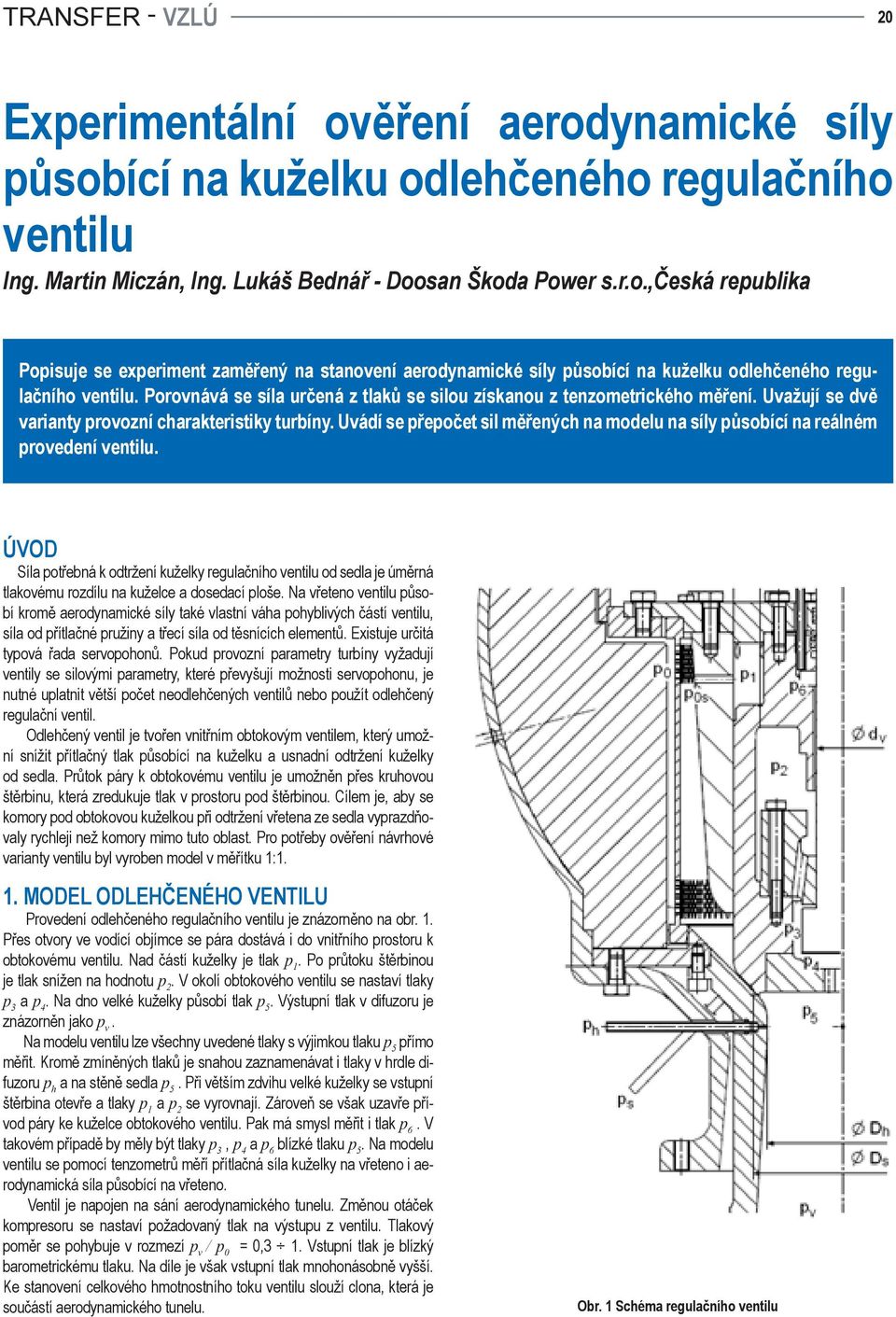 Uvádí se přepočet sil měřených na modelu na síly působící na reálném provedení ventilu.