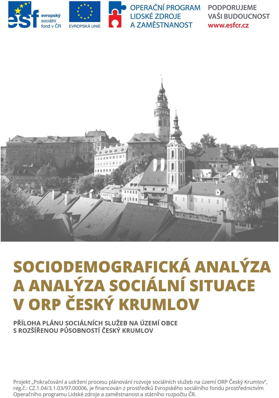 cz Město Český Krumlov Projekt Pokračování a udržení procesu plánování rozvoje sociálních služeb na území ORP Český Krumlov, reg.č.: CZ.1.04/3.1.03/97.