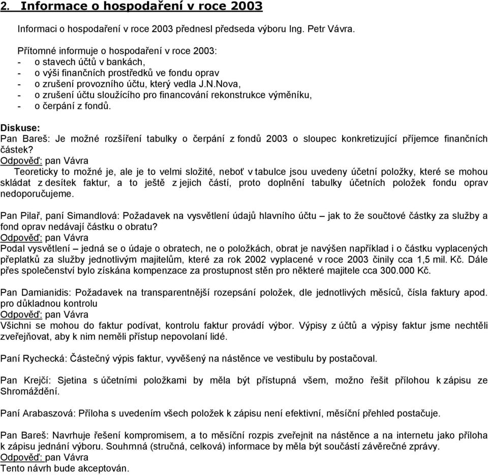 Nova, - o zrušení účtu sloužícího pro financování rekonstrukce výměníku, - o čerpání z fondů.