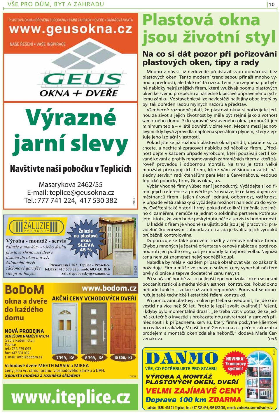 dveře do každého domu NOVÁ PRODEJNA BENEŠOVO NÁMĚSTÍ 617/14 (vedle kadeřnictví) Teplice tel.: 736 679 093 fax: 417 531 102 e-mail: info@bodom.