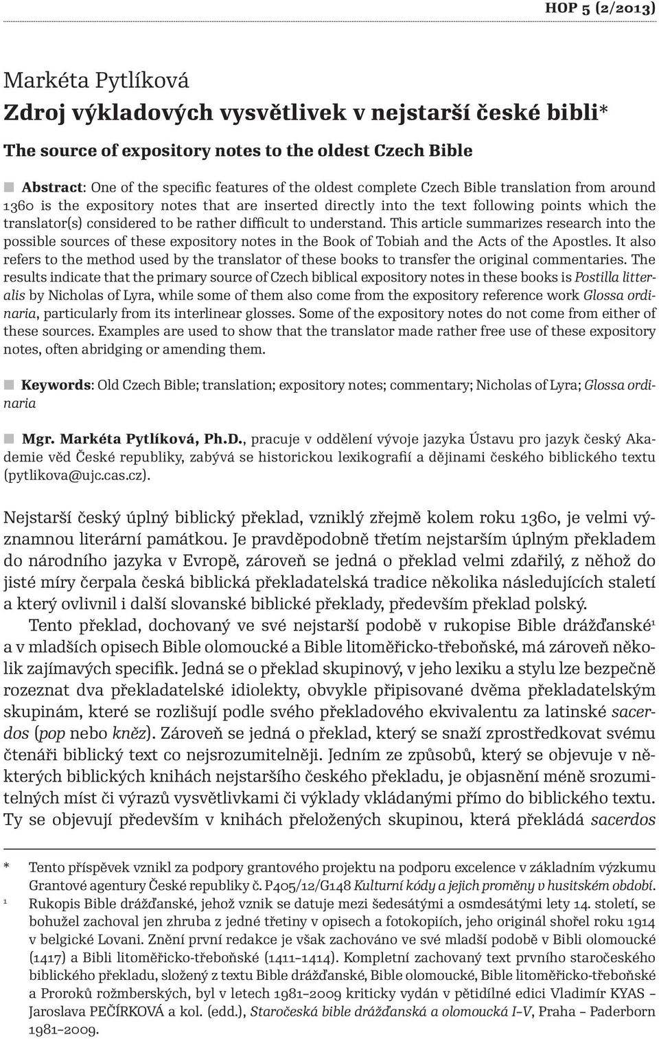 understand. This article summarizes research into the possible sources of these expository notes in the Book of Tobiah and the Acts of the Apostles.