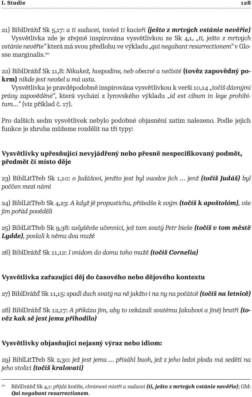 20 22) BiblDrážď Sk 11,8: Nikakež, hospodine, neb obecné a nečisté (tověz zapovědný pokrm) nikde jest nevšel u má usta.