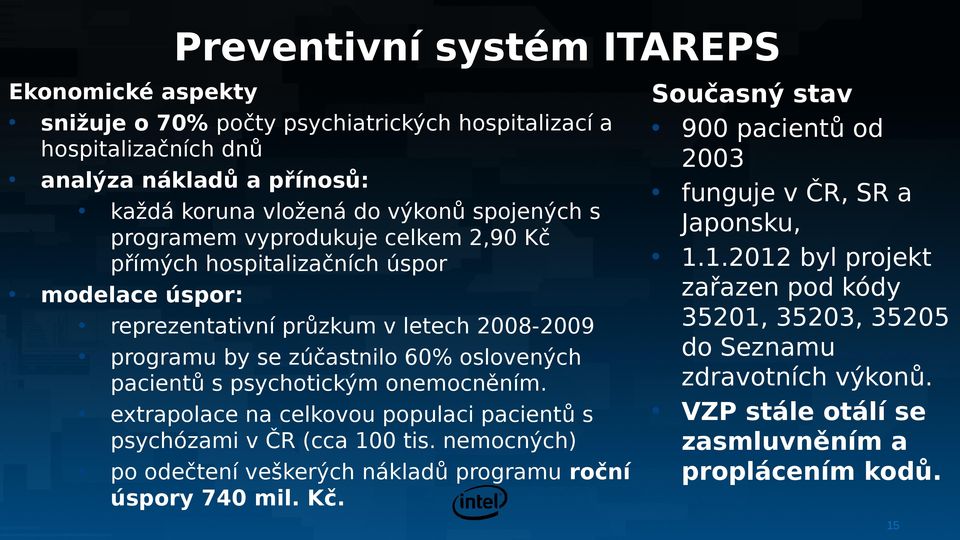 psychotickým onemocněním. extrapolace na celkovou populaci pacientů s psychózami v ČR (cca 100 tis. nemocných) po odečtení veškerých nákladů programu roční úspory 740 mil. Kč.