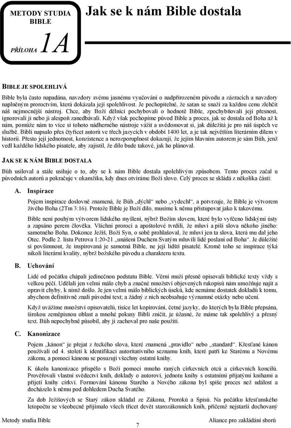 Chce, aby Boží dělníci pochybovali o hodnotě Bible, zpochybňovali její přesnost, ignorovali ji nebo ji alespoň zanedbávali.