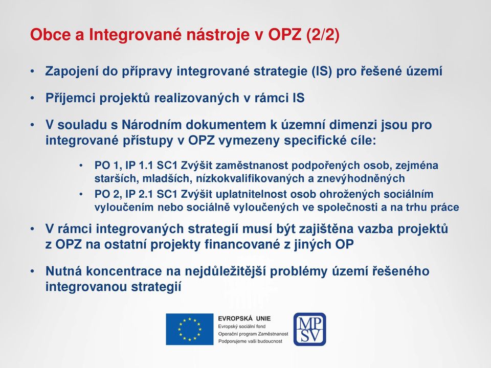 1 SC1 Zvýšit zaměstnanost podpořených osob, zejména starších, mladších, nízkokvalifikovaných a znevýhodněných PO 2, IP 2.