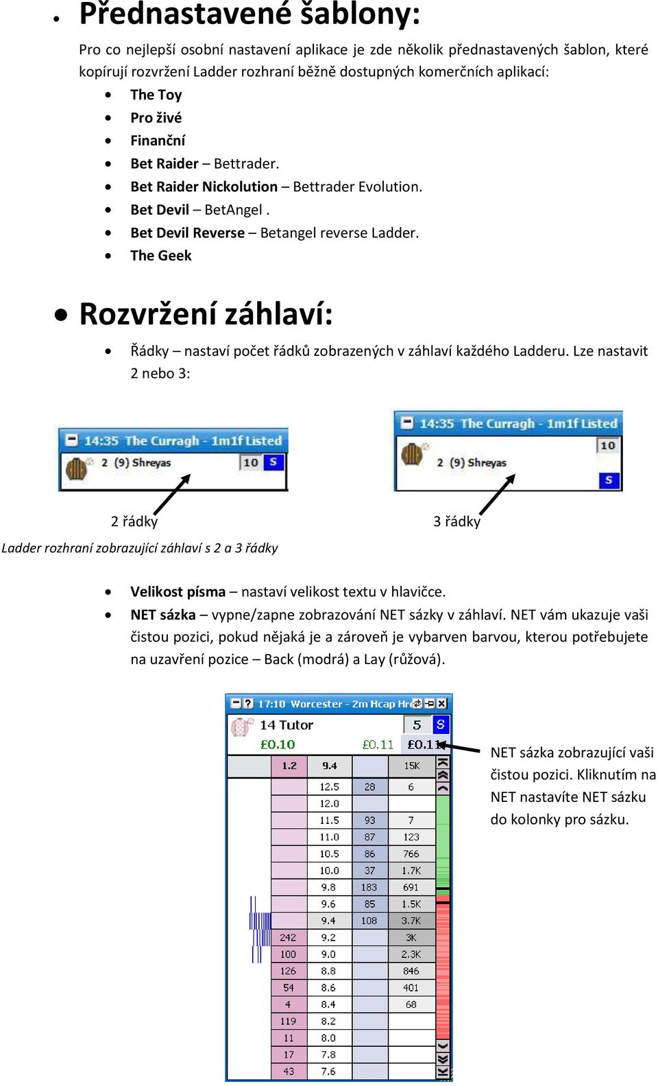 The Geek Rozvržení záhlaví: Řádky nastaví počet řádků zobrazených v záhlaví každého Ladderu.