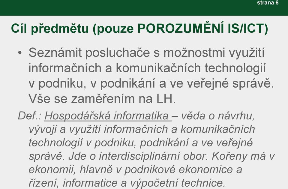 : Hospodářská informatika věda o návrhu, vývoji a využití informačních a komunikačních technologií v podniku,