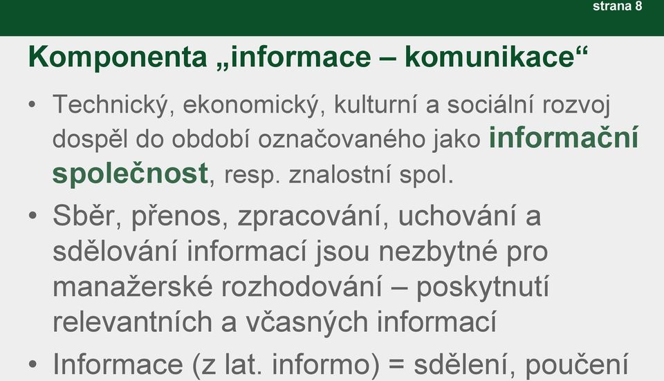 Sběr, přenos, zpracování, uchování a sdělování informací jsou nezbytné pro manažerské