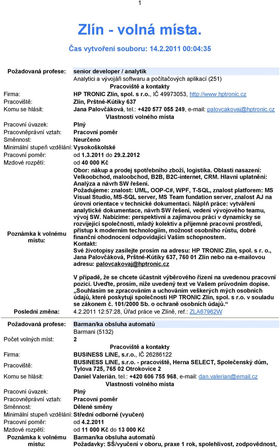 Oblasti nasazení: Velkoobchod, maloobchod, B2B, B2C-internet, CRM. Hlavní uplatnění: Analýza a návrh SW řešení.