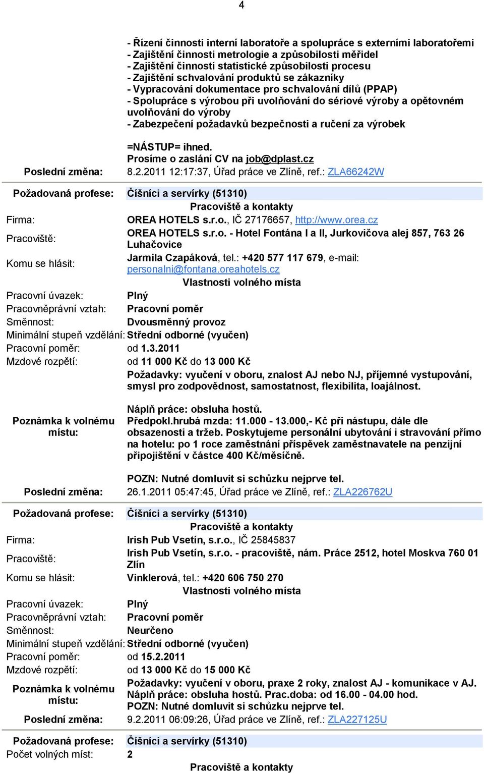 požadavků bezpečnosti a ručení za výrobek =NÁSTUP= ihned. Prosíme o zaslání CV na job@dplast.cz 8.2.2011 12:17:37, Úřad práce ve Zlíně, ref.