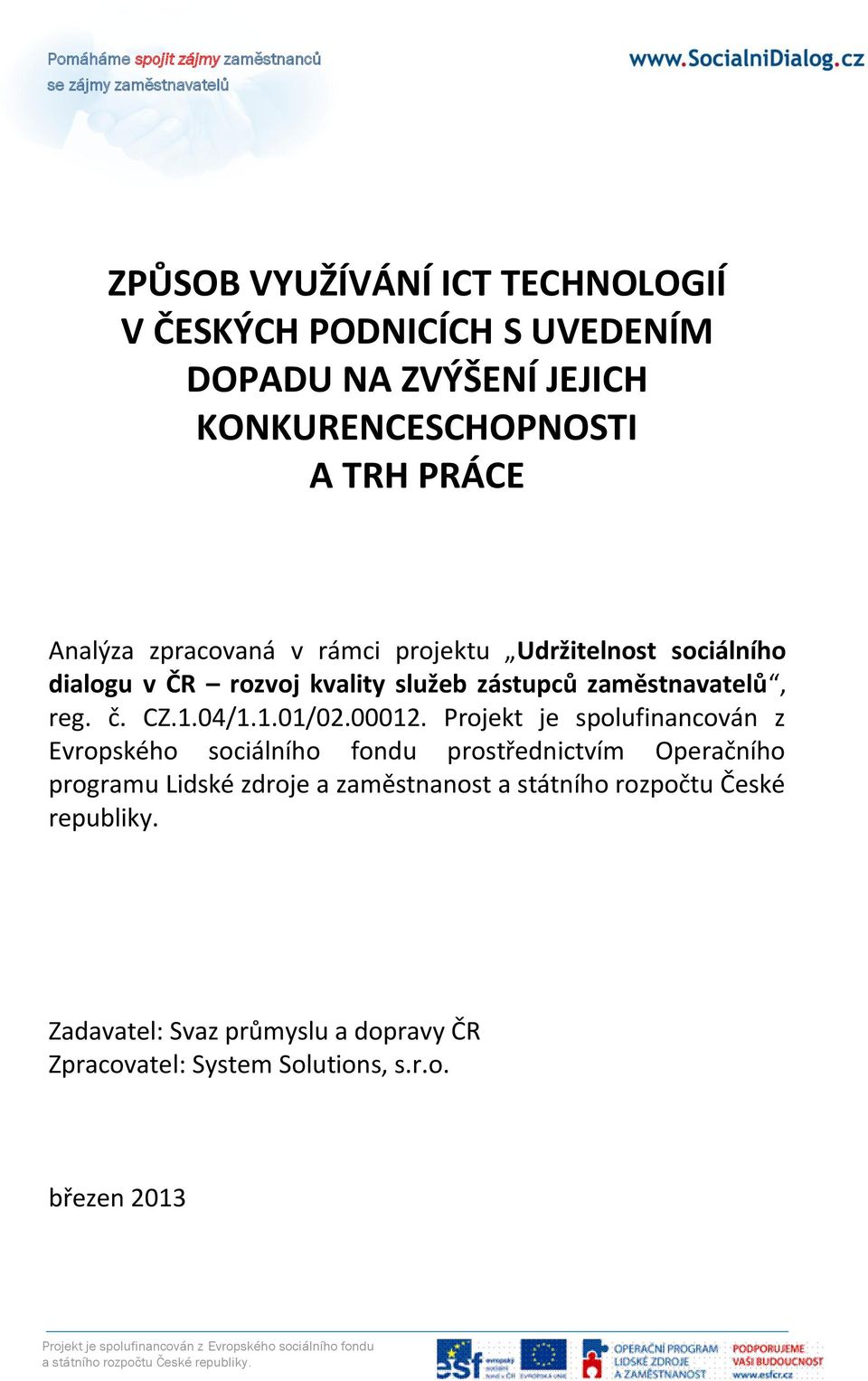 Projekt je spolufinancován z Evropského sociálního fondu prostřednictvím Operačního programu Lidské zdroje a zaměstnanost a státního rozpočtu České republiky.