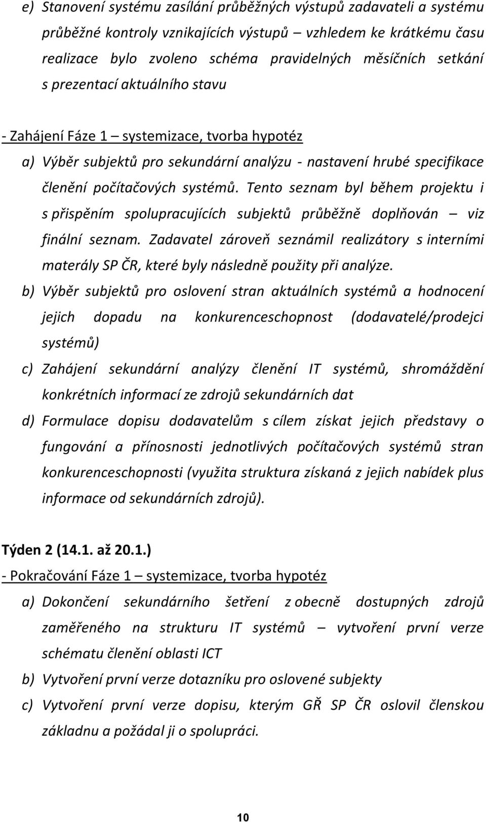 Tento seznam byl během projektu i s přispěním spolupracujících subjektů průběžně doplňován viz finální seznam.