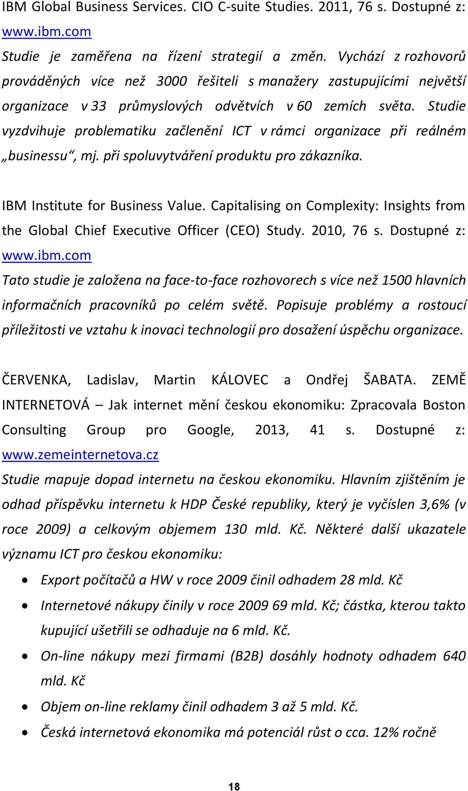 Studie vyzdvihuje problematiku začlenění ICT v rámci organizace při reálném businessu, mj. při spoluvytváření produktu pro zákazníka. IBM Institute for Business Value.