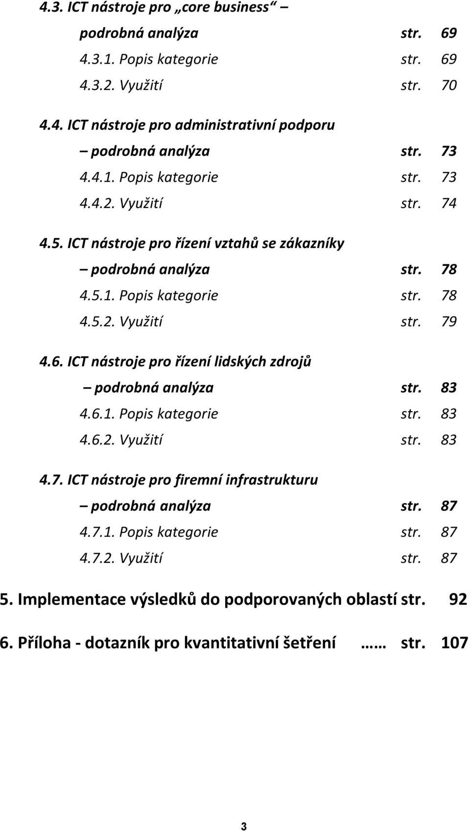 6. ICT nástroje pro řízení lidských zdrojů podrobná analýza str. 83 4.6.1. Popis kategorie str. 83 4.6.2. Využití str. 83 4.7.