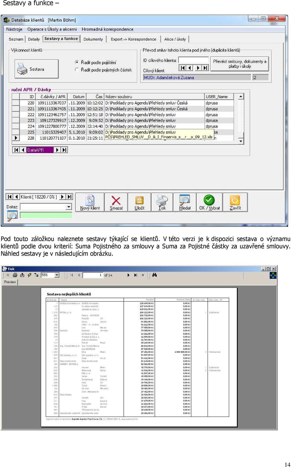 V této verzi je k dispozici sestava o významu klientů podle dvou