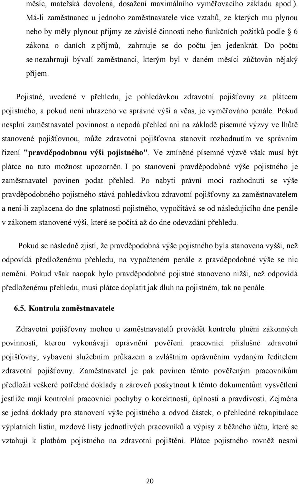 počtu jen jedenkrát. Do počtu se nezahrnují bývalí zaměstnanci, kterým byl v daném měsíci zúčtován nějaký příjem.