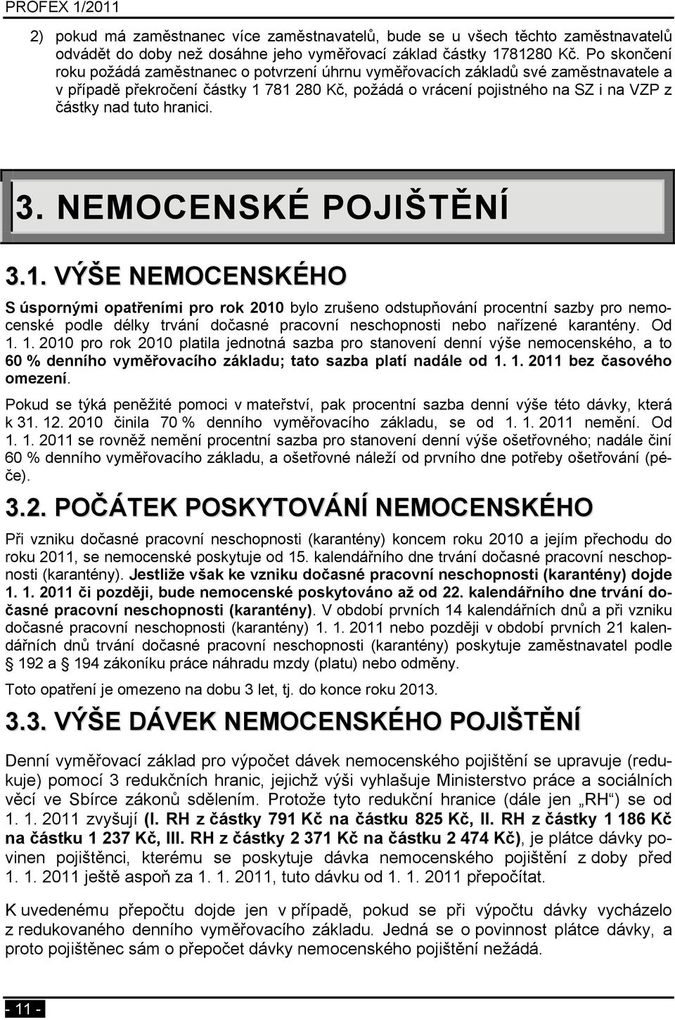 hranici. 3. NEMOCENSKÉ POJIŠTĚNÍ 3.1.