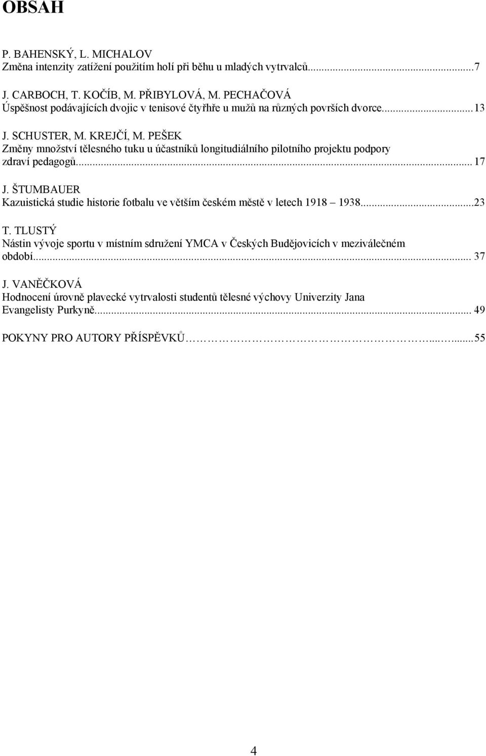 PEŠEK Změny množství tělesného tuku u účastníků longitudiálního pilotního projektu podpory zdraví pedagogů... 17 J.