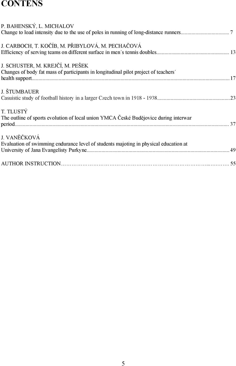 PEŠEK Changes of body fat mass of participants in longitudinal pilot project of teachers health support... 17 J.